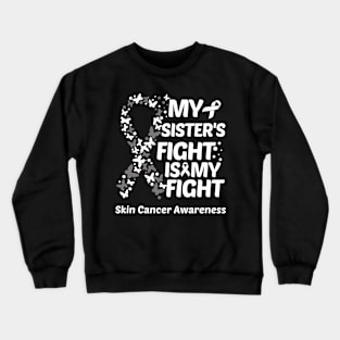 My Sisters Fight Is My Fight Skin Cancer Awareness Crewneck Sweatshirt